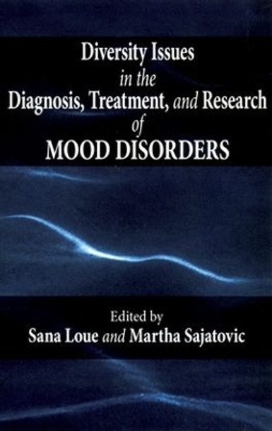 Diversity Issues in the Diagnosis, Treatment, and Research of Mood Disorders by Sana Loue 9780195308181