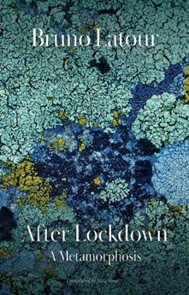 After Lockdown: A Metamorphosis Bruno Latour (Ecoles des mines, Paris, France) 9781509550029