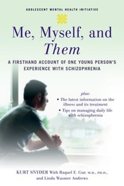 Me, Myself, and Them: A Firsthand Account of One Young Person's Experience with Schizophrenia by Kurt Snyder 9780195311228