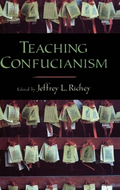 Teaching Confucianism by Jeffrey L. Richey 9780195311600