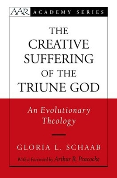 The Creative Suffering of the Triune God: An Evolutionary Theology by Gloria L. Schaab 9780195329124