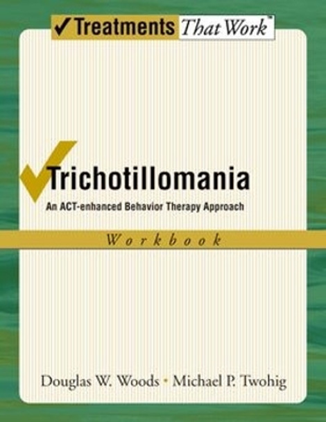 Trichotillomania: Workbook: An ACT-enhanced Behavior Therapy Approach by Douglas W. Woods 9780195336054