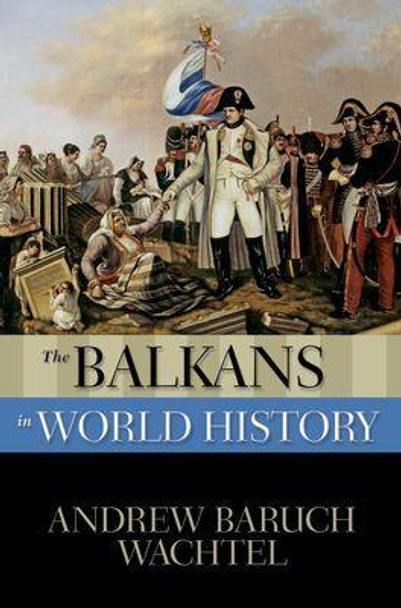 The Balkans in World History by Andrew Wachtel 9780195338010