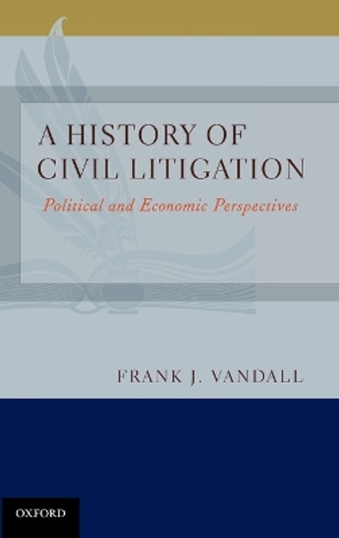 A History of Civil Litigation: Political and Economic Perspectives by Frank J. Vandall 9780195391916