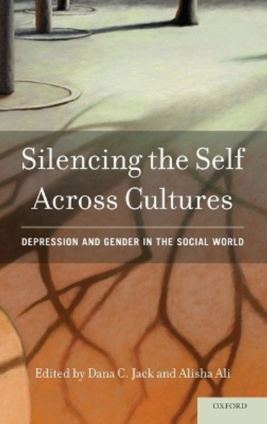 Silencing the Self Across Cultures: Depression and Gender in the Social World by Dana Crowley Jack 9780195398090