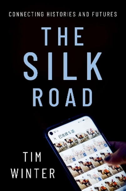 The Silk Road: Connecting Histories and Futures by Tim Winter 9780197605059