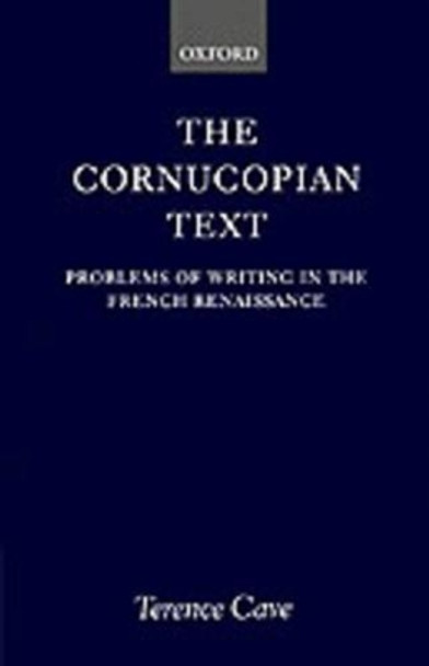 The Cornucopian Text: Problems of Writing in the French Renaissance by Terence Cave 9780198158356