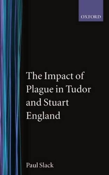 The Impact of Plague in Tudor and Stuart England by Paul Slack 9780198202134