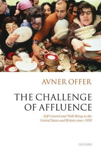 The Challenge of Affluence: Self-Control and Well-Being in the United States and Britain since 1950 by Avner Offer 9780198208532