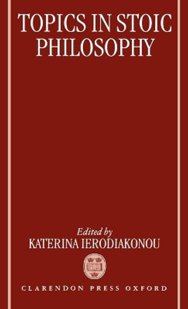 Topics in Stoic Philosophy by Katerina Ierodiakonou 9780198237686