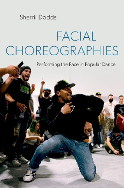 Facial Choreographies: Performing the Face in Popular Dance by Sherril Dodds 9780197620373