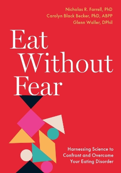 Eat Without Fear: Harnessing Science to Confront and Overcome Your Eating Disorder by Nicholas R. Farrell 9780197642962