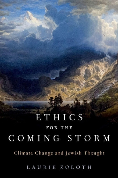 Ethics for the Coming Storm: Climate Change and Jewish Thought by Laurie Zoloth 9780197661352