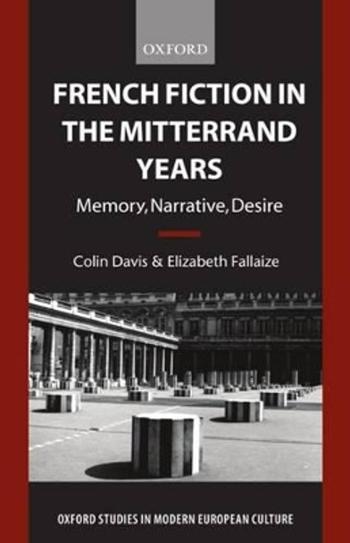 French Fiction in the Mitterrand Years: Memory, Narrative, Desire by Colin Davis 9780198159551