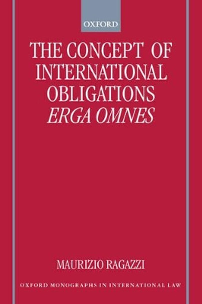 The Concept of International Obligations Erga Omnes by Maurizio Ragazzi 9780198298700