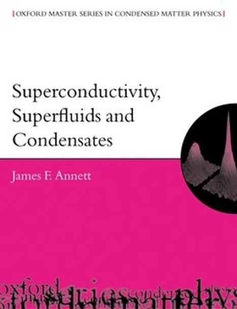 Superconductivity, Superfluids and Condensates by James F. Annett 9780198507550