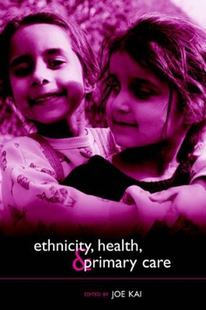 Ethnicity, Health and Primary Care by Joe Kai 9780198515739