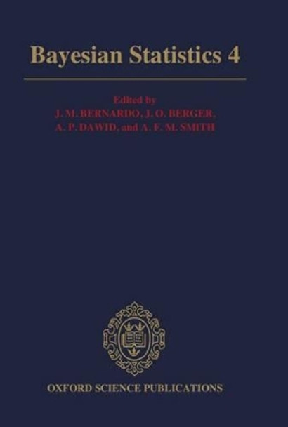 Bayesian Statistics 4: Proceedings of the Fourth Valencia International Meeting: Dedicated to the memory of Morris H. DeGroot, 1931-1989: April 15-20, 1991 by J. M. Bernardo 9780198522669