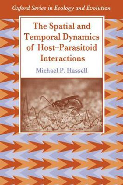 The Spatial and Temporal Dynamics of Host-Parasitoid Interactions by Michael Hassell 9780198540885