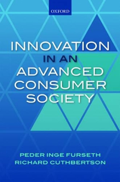 Innovation in an Advanced Consumer Society: Value-Driven Service Innovation by Peder Inge Furseth 9780198705116