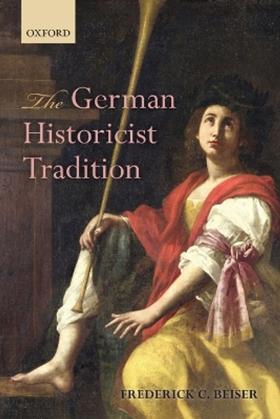 The German Historicist Tradition by Frederick C. Beiser 9780198709411