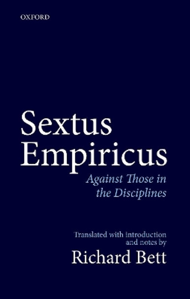 Sextus Empiricus: Against Those in the Disciplines: Translated with introduction and notes by Richard Bett 9780198712701