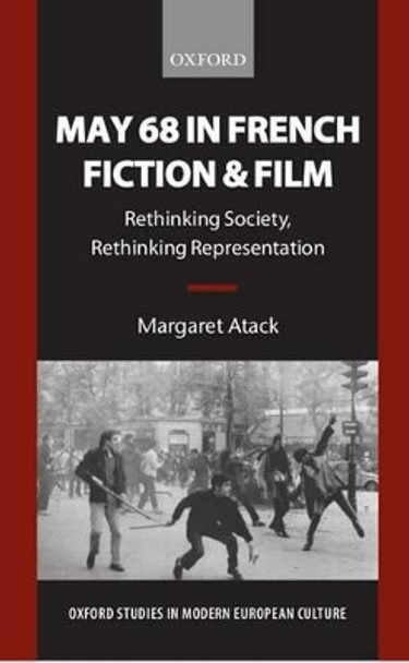 May 68 in French Fiction and Film: Rethinking Society, Rethinking Representation by Margaret Atack 9780198715153
