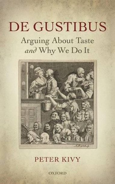 De Gustibus: Arguing About Taste and Why We Do It by Peter Kivy 9780198746782