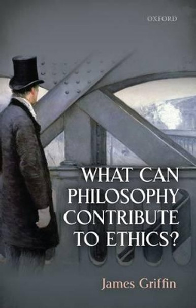 What Can Philosophy Contribute To Ethics? by James Griffin 9780198748090