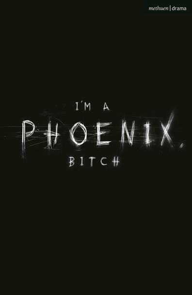 I'm a Phoenix, Bitch by Bryony Kimmings