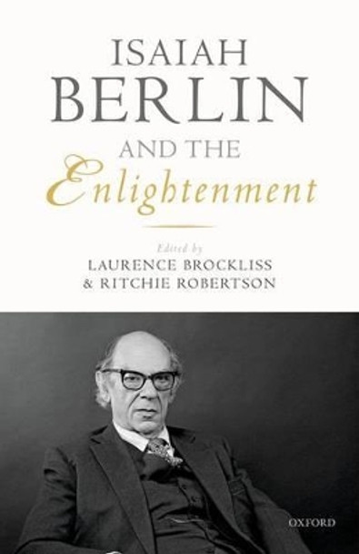 Isaiah Berlin and the Enlightenment by Laurence Brockliss 9780198783930