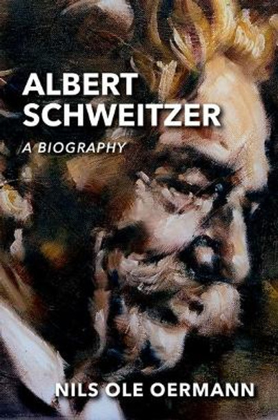 Albert Schweitzer: A Biography by Nils Ole Oermann 9780198784227