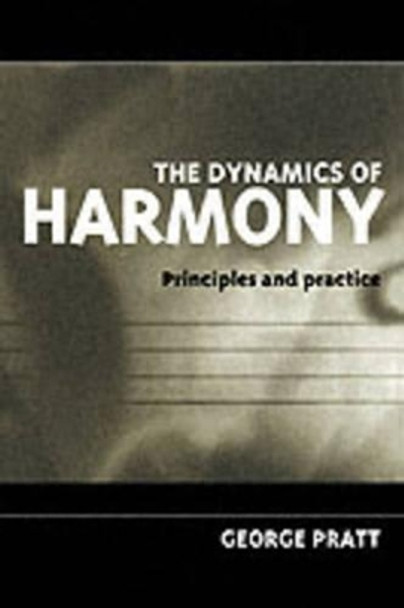 The Dynamics of Harmony: Principles and Practice by George Pratt 9780198790204