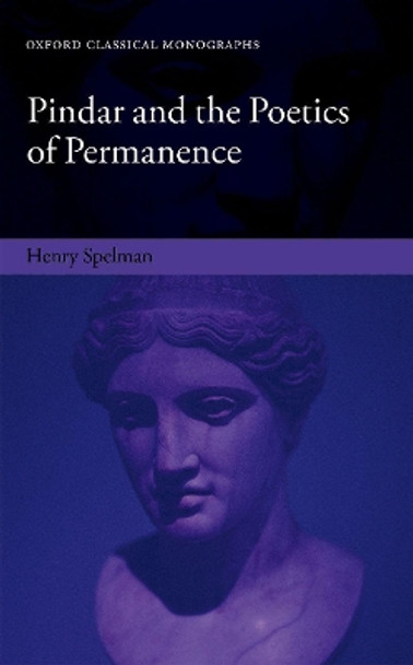 Pindar and the Poetics of Permanence by Henry Spelman 9780198821274