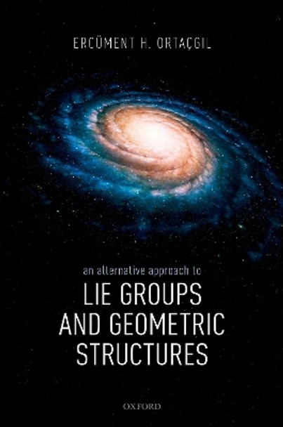 An Alternative Approach to Lie Groups and Geometric Structures by Ercument H. Ortacgil 9780198821656
