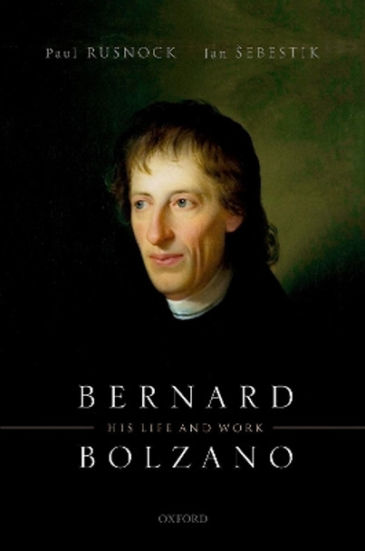 Bernard Bolzano: His Life and Work by Paul Rusnock 9780198823681