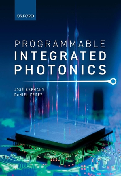 Programmable Integrated Photonics by José Capmany 9780198844402