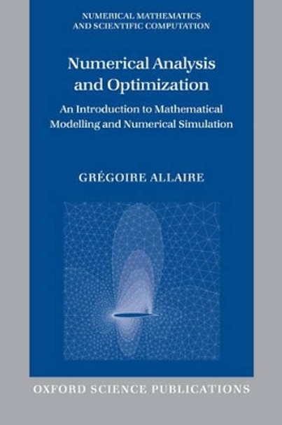 Numerical Analysis and Optimization: An Introduction to Mathematical Modelling and Numerical Simulation by Gregoire Allaire 9780199205219