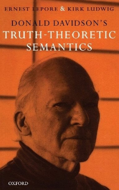 Donald Davidson's Truth-Theoretic Semantics by Ernest LePore 9780199290932