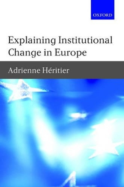 Explaining Institutional Change in Europe by Adrienne Heritier 9780199298129