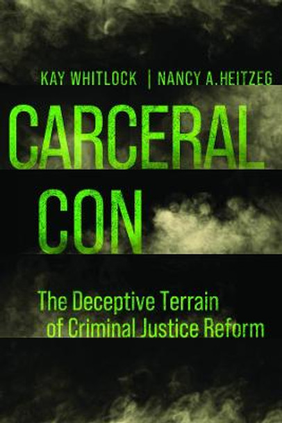 Carceral Con: The Deceptive Terrain of Criminal Justice Reform by Kay Whitlock