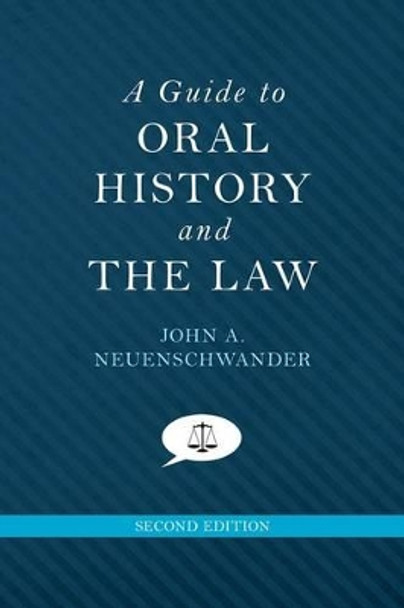 A Guide to Oral History and the Law by John A. Neuenschwander 9780199342518