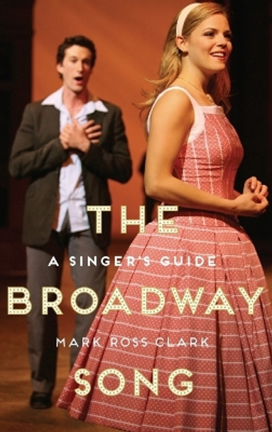 The Broadway Song: A Singer's Guide by Mark Ross Clark 9780199351671
