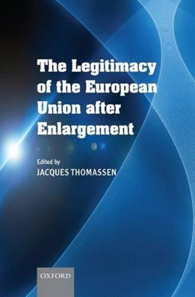 The Legitimacy of the European Union After Enlargement by Jacques Thomassen 9780199548996