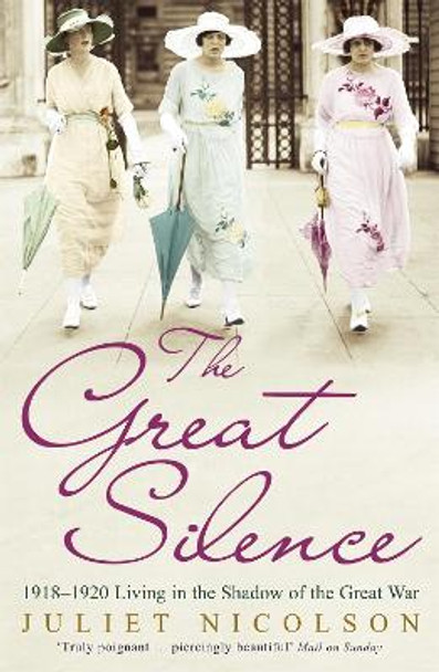 The Great Silence: 1918-1920: Living in the Shadow of the Great War by Juliet Nicolson