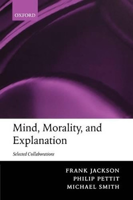 Mind, Morality, and Explanation: Selected Collaborations by Frank Jackson 9780199253364