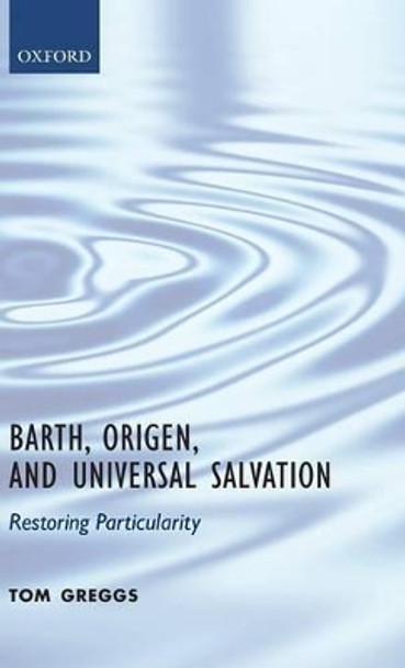 Barth, Origen, and Universal Salvation: Restoring Particularity by Tom Greggs 9780199560486
