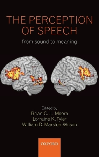 The Perception of Speech: from sound to meaning by Brian C. J. Moore 9780199561315