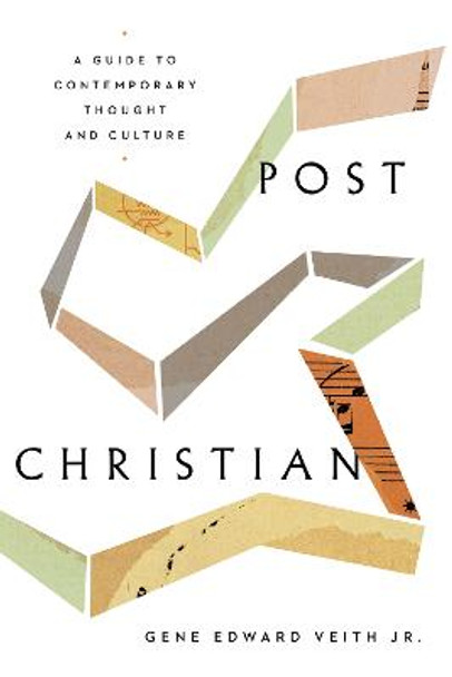 Post-Christian: A Guide to Contemporary Thought and Culture by Gene Edward Veith Jr.