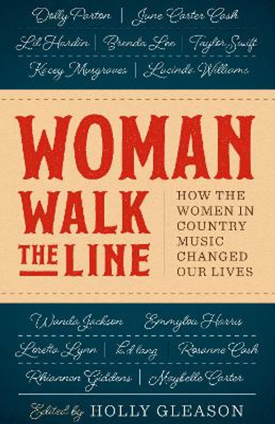 Woman Walk the Line: How the Women in Country Music Changed Our Lives by Holly Gleason